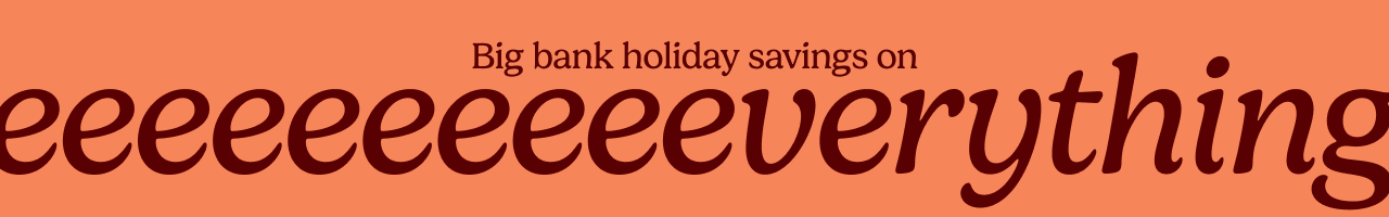 Bank holiday savings 10% off everything