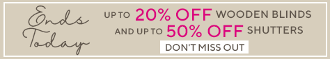20% off Woods & 50% off Shutters Feb 2024 - Ends Today