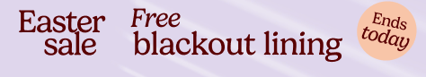 AW OFFER - Easter Sale - Free Blackout Lining - ENDS TODAY
